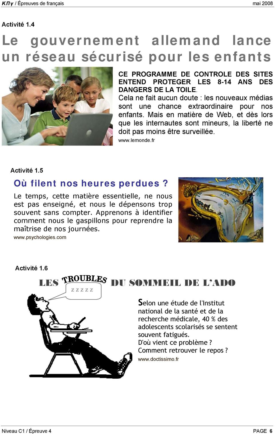 Mais en matière de Web, et dès lors que les internautes sont mineurs, la liberté ne doit pas moins être surveillée. www.lemonde.fr Activité 1.5 Où filent nos heures perdues?