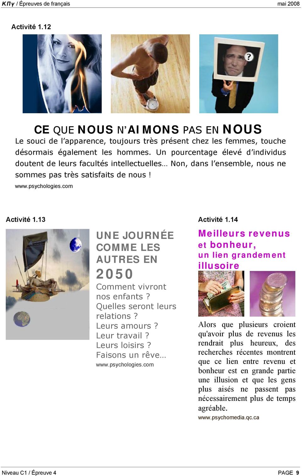 14 UNE JOURNÉE COMME LES AUTRES EN 2050 Comment vivront nos enfants? Quelles seront leurs relations? Leurs amours? Leur travail? Leurs loisirs? Faisons un rêve www.psychologies.