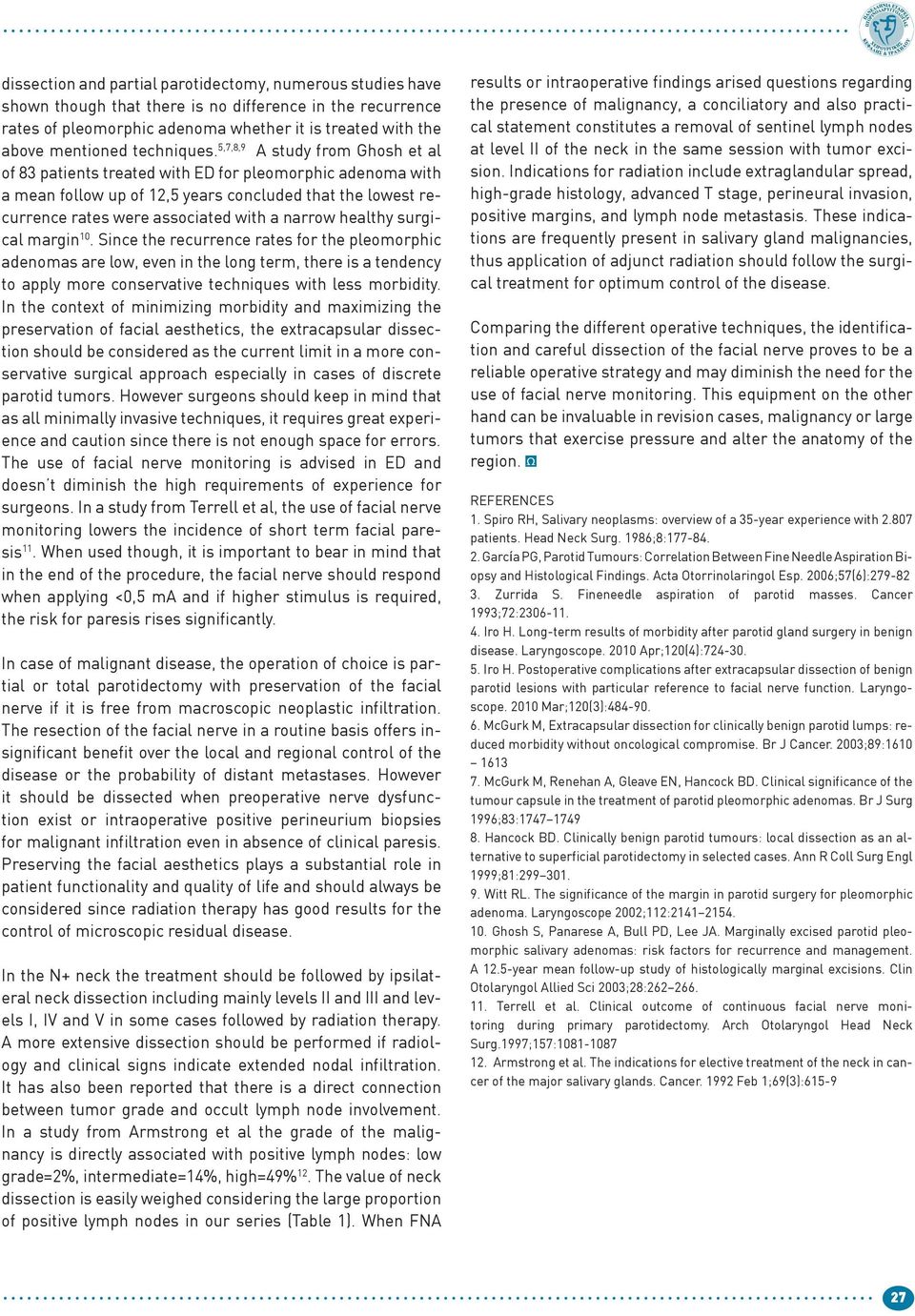 5,7,8,9 A study from Ghosh et al of 83 patients treated with ED for pleomorphic adenoma with a mean follow up of 12,5 years concluded that the lowest recurrence rates were associated with a narrow