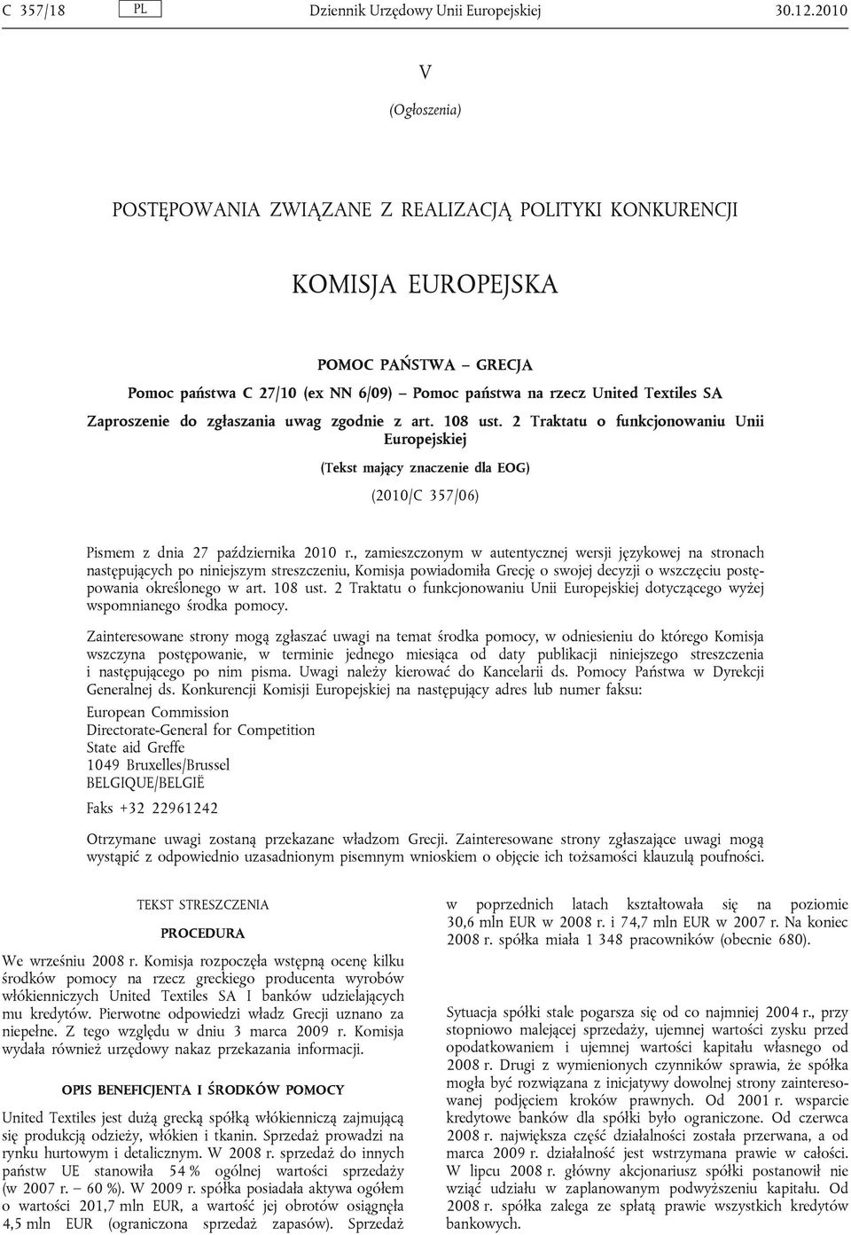 Zaproszenie do zgłaszania uwag zgodnie z art. 108 ust. 2 Traktatu o funkcjonowaniu Unii Europejskiej (Tekst mający znaczenie dla EOG) (2010/C 357/06) Pismem z dnia 27 października 2010 r.