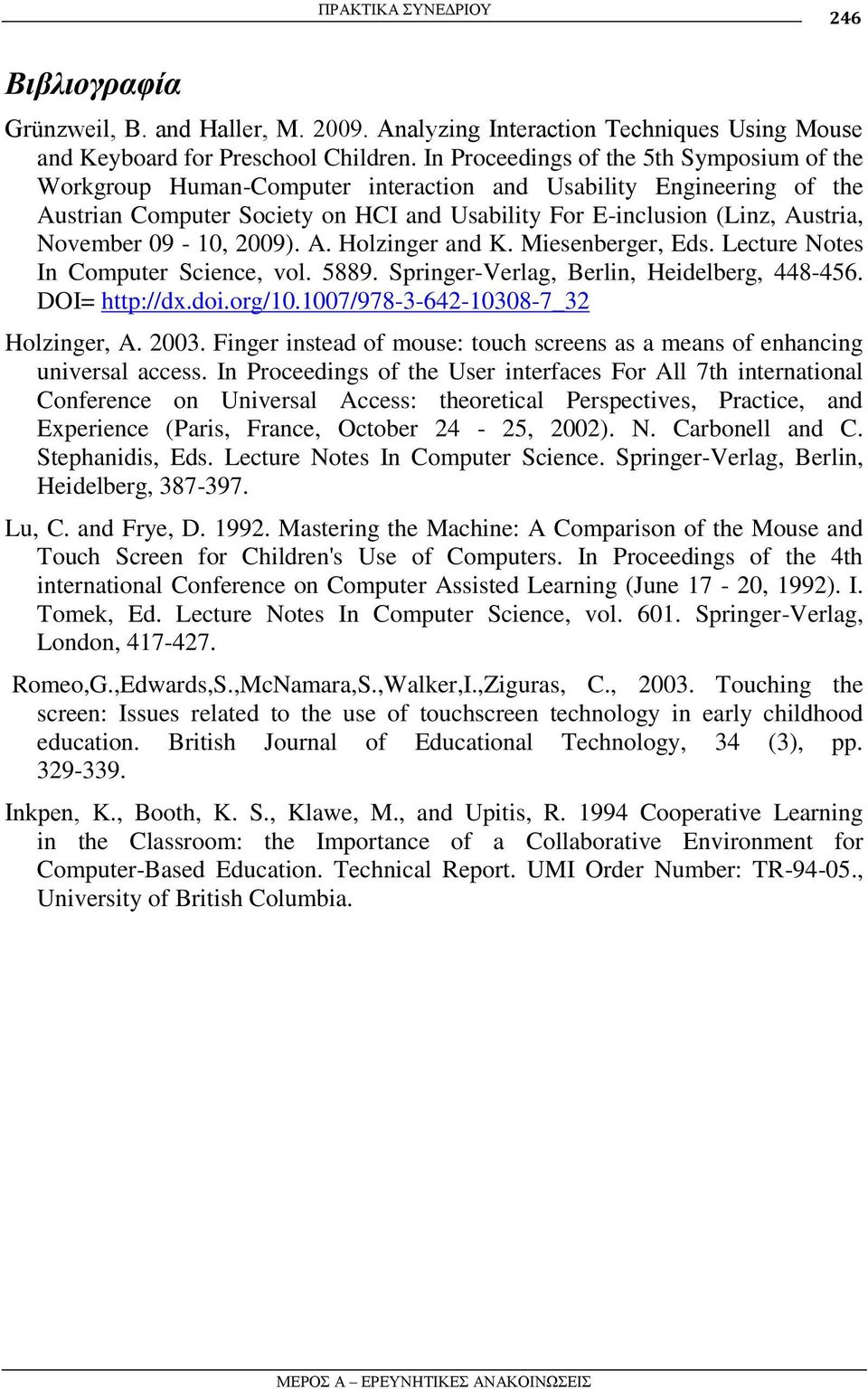 November 09-10, 2009). A. Holzinger and K. Miesenberger, Eds. Lecture Notes In Computer Science, vol. 5889. Springer-Verlag, Berlin, Heidelberg, 448-456. DOI= http://dx.doi.org/10.