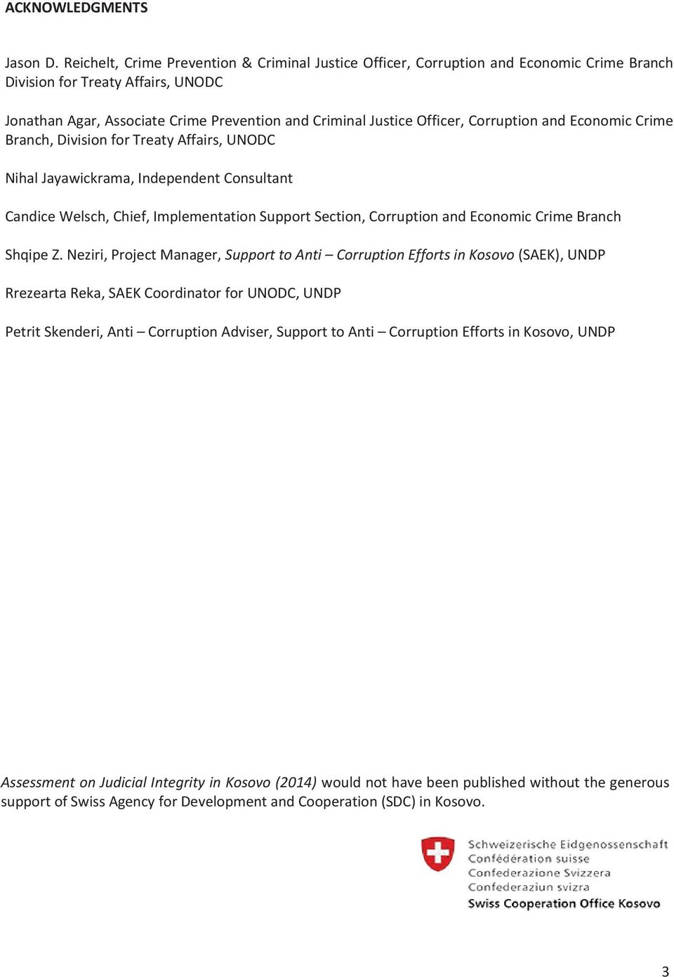 Corruption and Economic Crime Branch, Division for Treaty Affairs, UNODC Nihal Jayawickrama, Independent Consultant Candice Welsch, Chief, Implementation Support Section, Corruption and Economic