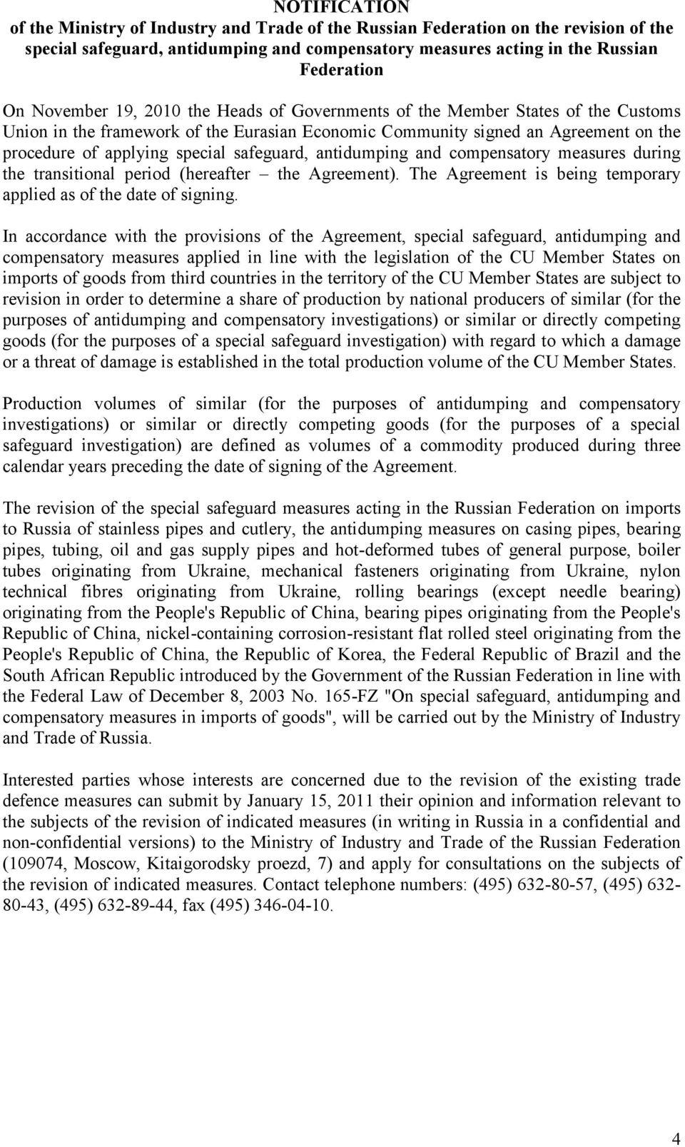 safeguard, antidumping and compensatory measures during the transitional period (hereafter the Agreement). The Agreement is being temporary applied as of the date of signing.