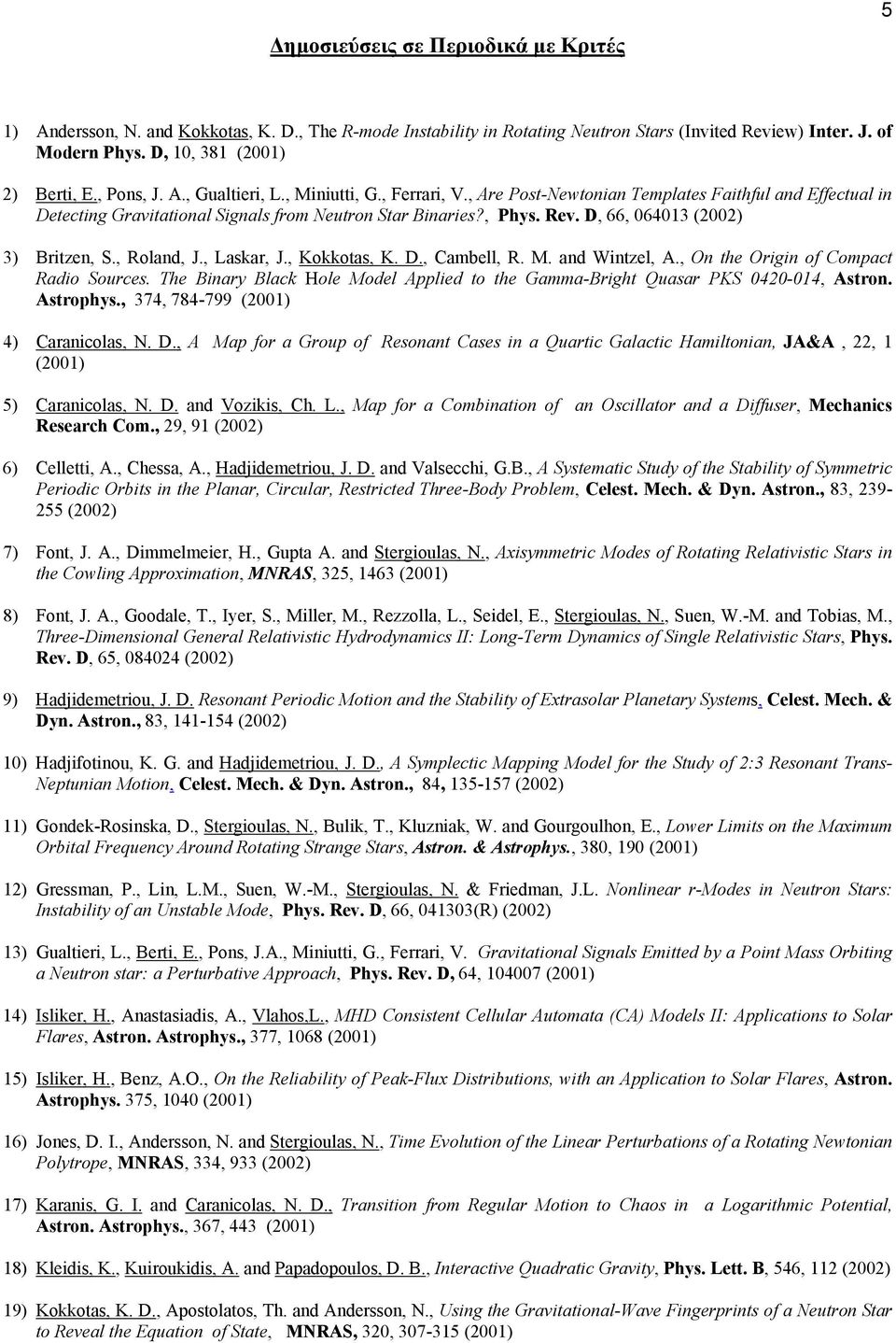 D, 66, 064013 (2002) 3) Britzen, S., Roland, J., Laskar, J., Kokkotas, K. D., Cambell, R. M. and Wintzel, A., On the Origin of Compact Radio Sources.