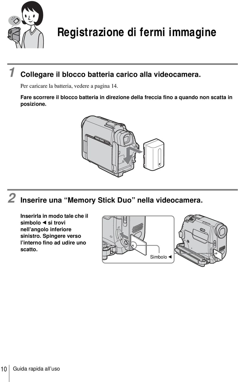 Fare scorrere il blocco batteria in direzione della freccia fino a quando non scatta in posizione.