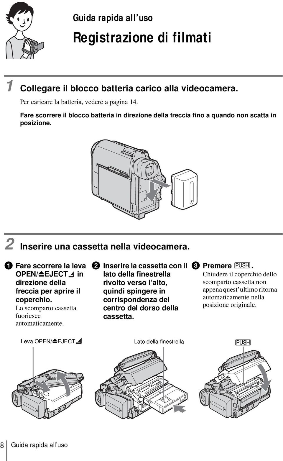 a Fare scorrere la leva OPEN/ZEJECT in direzione della freccia per aprire il coperchio. Lo scomparto cassetta fuoriesce automaticamente.