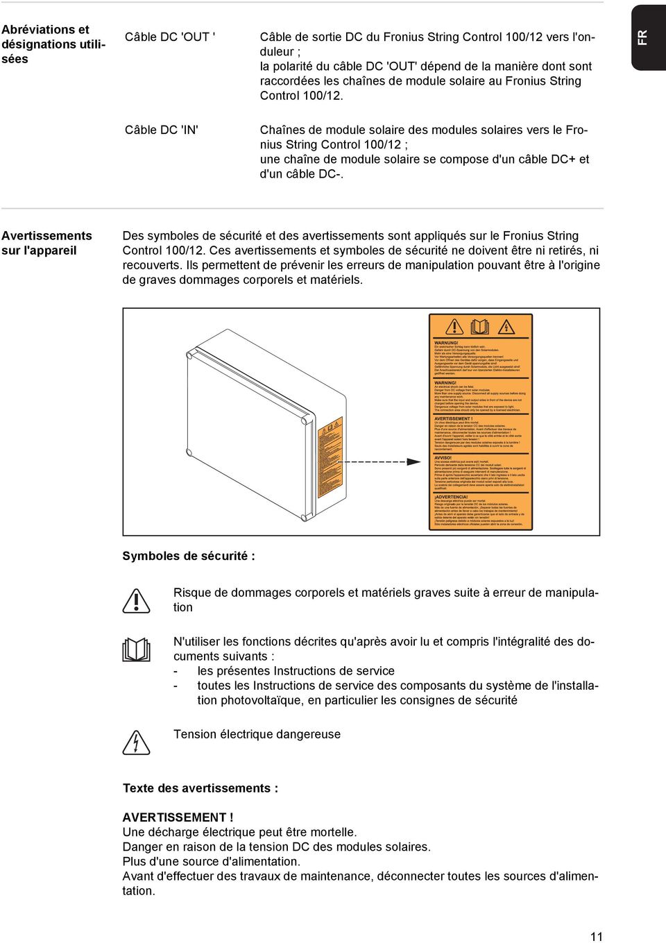 FR Câble DC 'IN' Chaînes de module solaire des modules solaires vers le Fronius String Control 00/2 ; une chaîne de module solaire se compose d'un câble DC+ et d'un câble DC-.