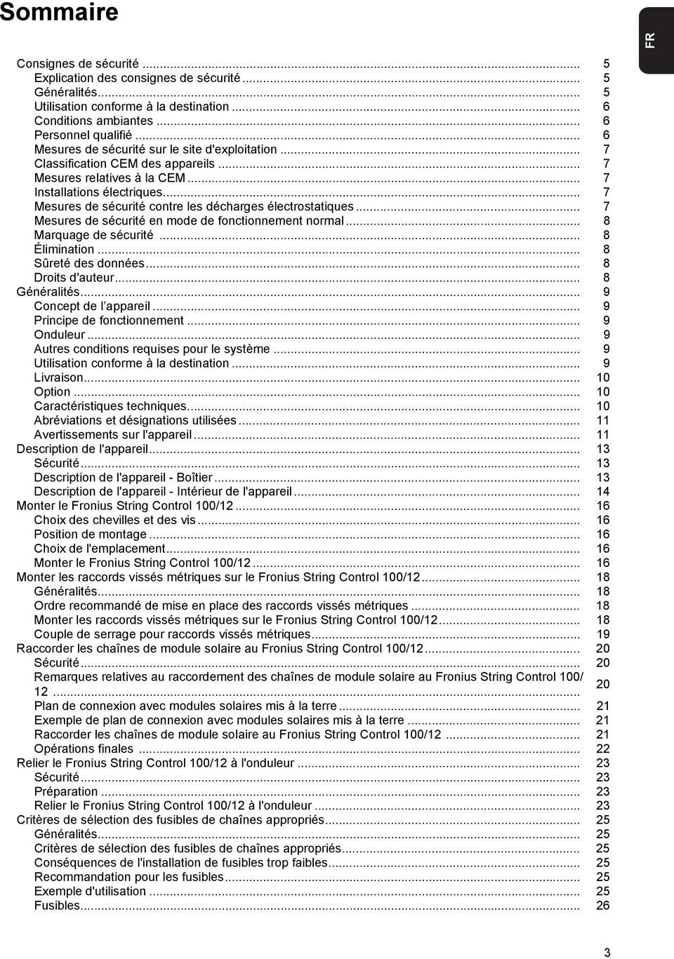 .. 7 Mesures de sécurité contre les décharges électrostatiques... 7 Mesures de sécurité en mode de fonctionnement normal... 8 Marquage de sécurité... 8 Élimination... 8 Sûreté des données.