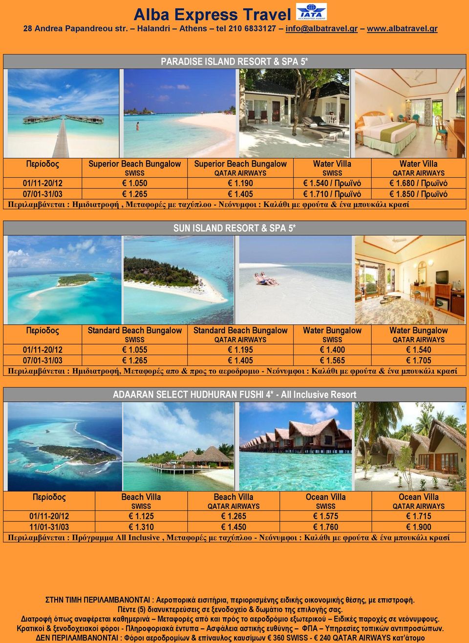 Bungalow Water Bungalow 01/11-20/12 1.055 1.195 1.400 1.540 07/01-31/03 1.265 1.405 1.565 1.