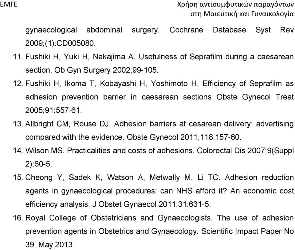 Adhesion barriers at cesarean delivery: advertising compared with the evidence. Obste Gynecol 2011;118:157-60. 14. Wilson MS. Practicalities and costs of adhesions.