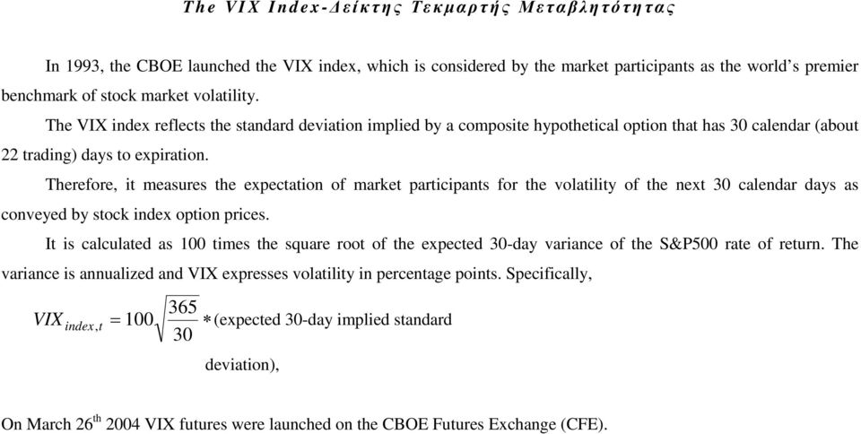 Therefore, i measures he expecaion of marke paricipans for he volailiy of he nex 30 calendar days as conveyed by sock index opion prices.