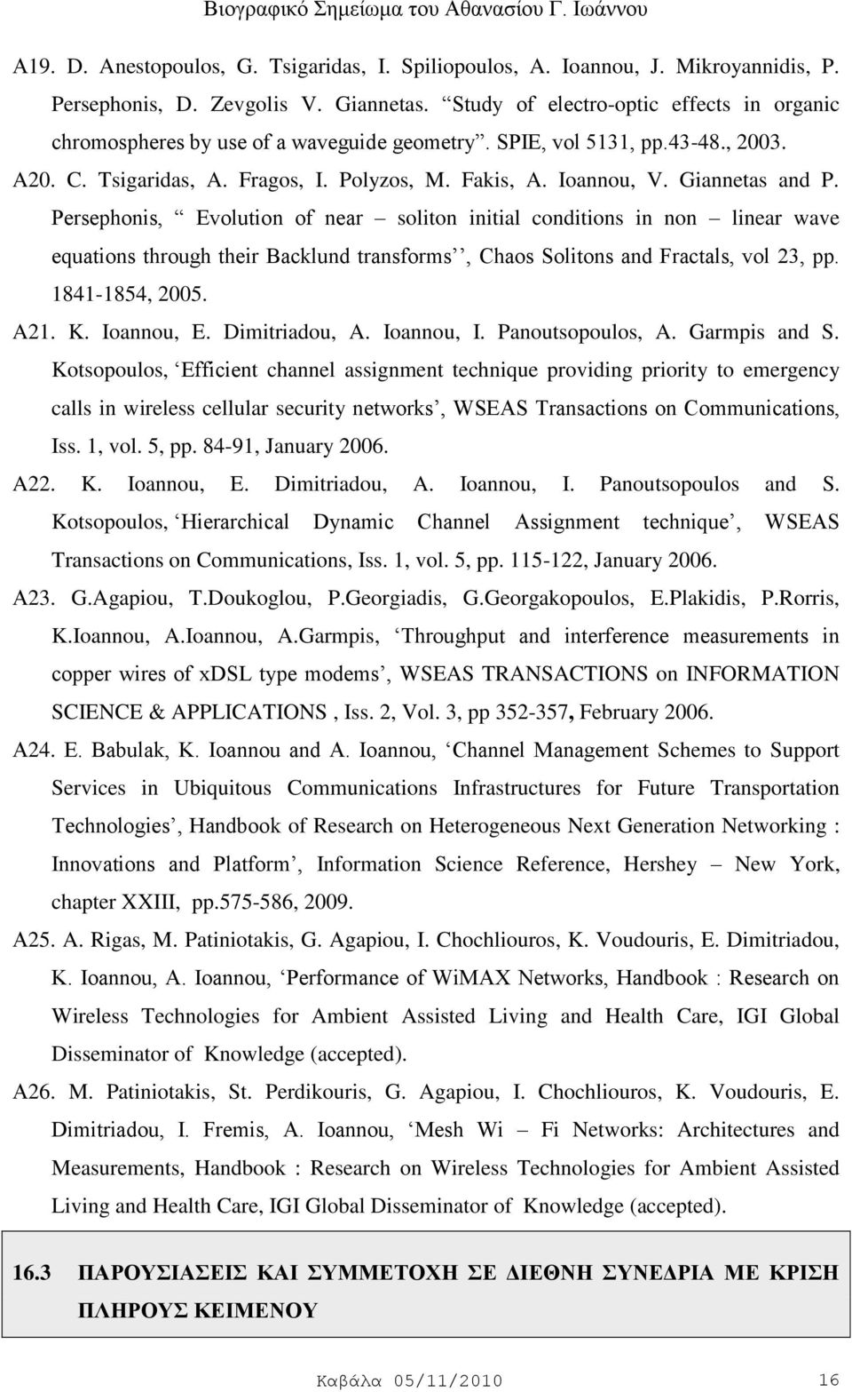 Giannetas and P. Persephonis, Evolution of near soliton initial conditions in non linear wave equations through their Backlund transforms, Chaos Solitons and Fractals, vol 23, pp. 1841-1854, 2005.