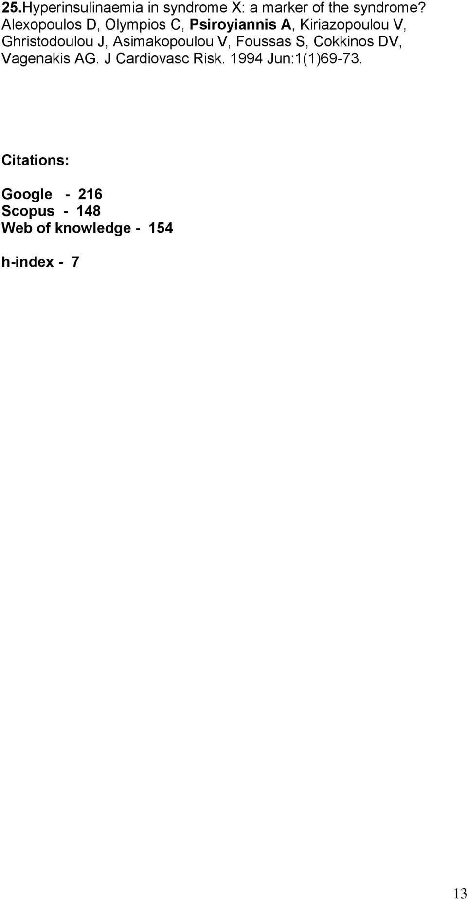 Asimakopoulou V, Foussas S, Cokkinos DV, Vagenakis AG. J Cardiovasc Risk.