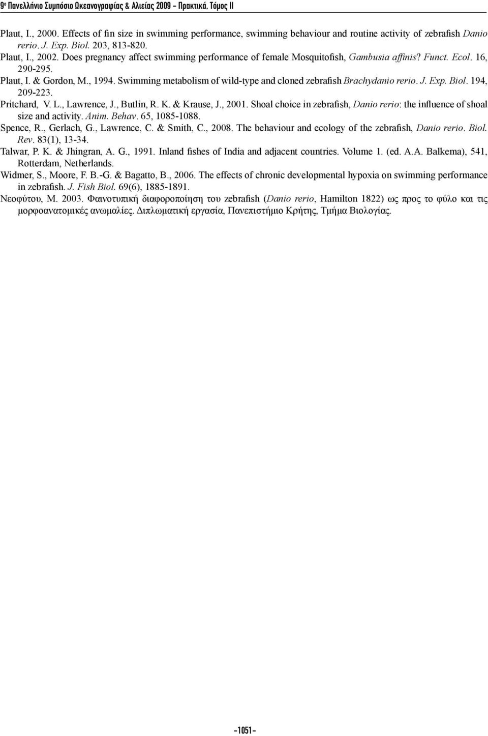Does pregnancy affect swimming performance of female Mosquitofish, Gambusia affinis? Funct. Ecol. 16, 290-295. Plaut, I. & Gordon, M., 1994.