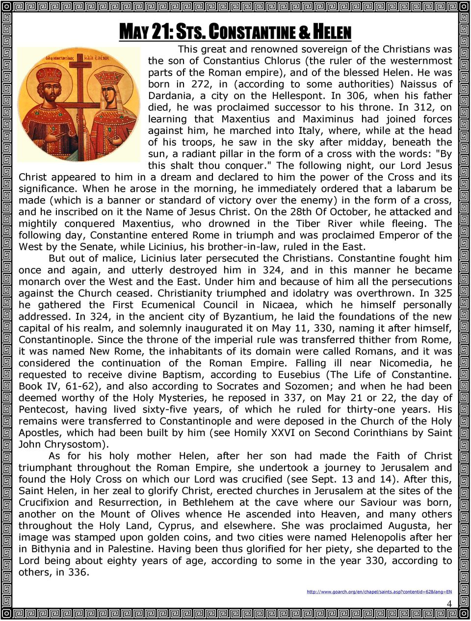 He was born in 272, in (according to some authorities) Naissus of Dardania, a city on the Hellespont. In 306, when his father died, he was proclaimed successor to his throne.