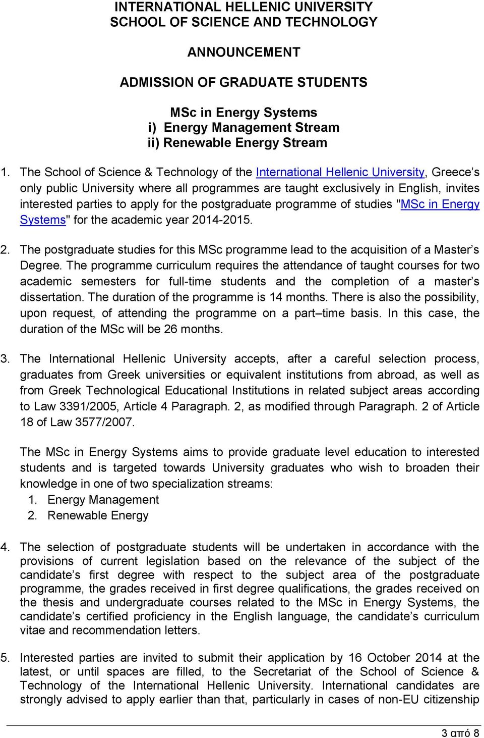 apply for the postgraduate programme of studies "MSc in Energy Systems" for the academic year 2014-2015. 2. The postgraduate studies for this MSc programme lead to the acquisition of a Master s Degree.
