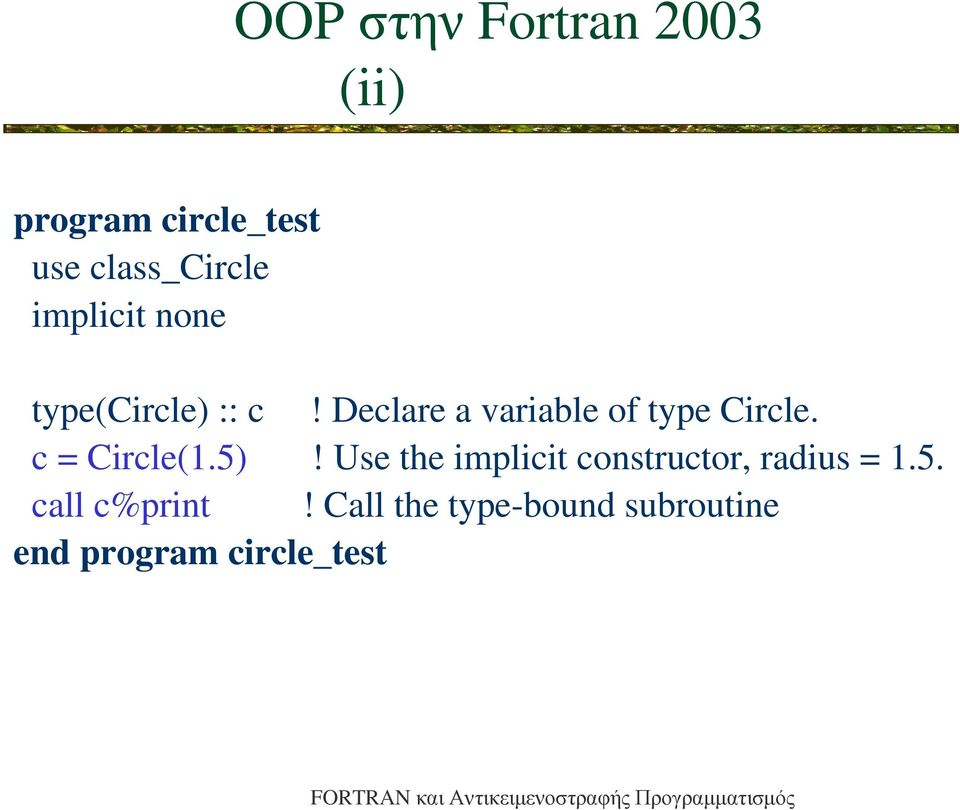 Declare a variable of type Circle. c = Circle(1.5)!