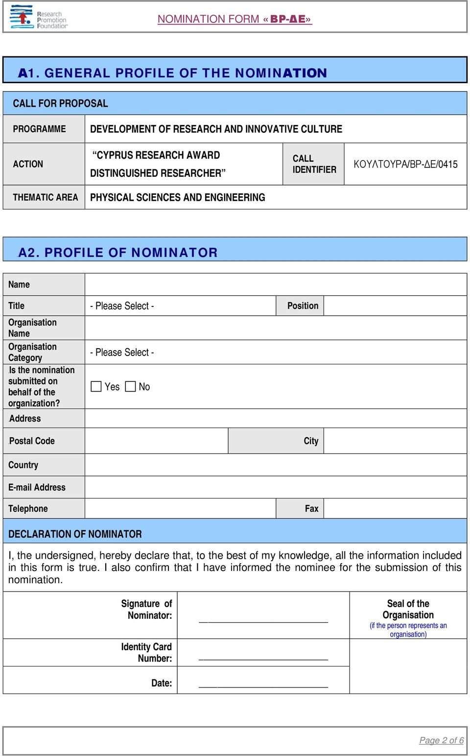 PROFILE OF NOMINATOR Name Title - Please Select - Position Name Category 6BIs the nomination submitted on behalf of the organization?