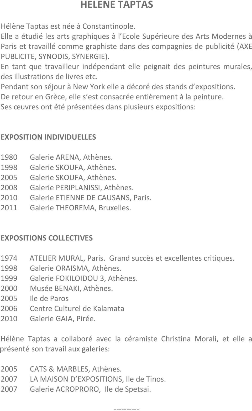 En tant que travailleur indépendant elle peignait des peintures murales, des illustrations de livres etc. Pendant son séjour à New York elle a décoré des stands d expositions.