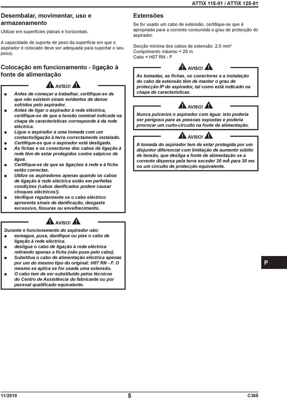 Colocação em funcionamento - ligação à fonte de alimentação Antes de começar a trabalhar, certifique-se de que não existem sinais evidentes de danos sofridos pelo aspirador.