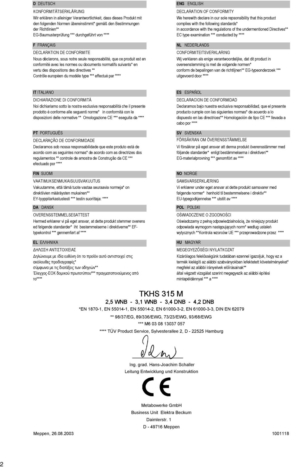 EG-Baumusterprüfung *** durchgeführt von **** F FRANÇAIS DECLARATION DE CONFORMITE Nous déclarons, sous notre seule responsabilité, que ce produit est en conformité avec les normes ou documents