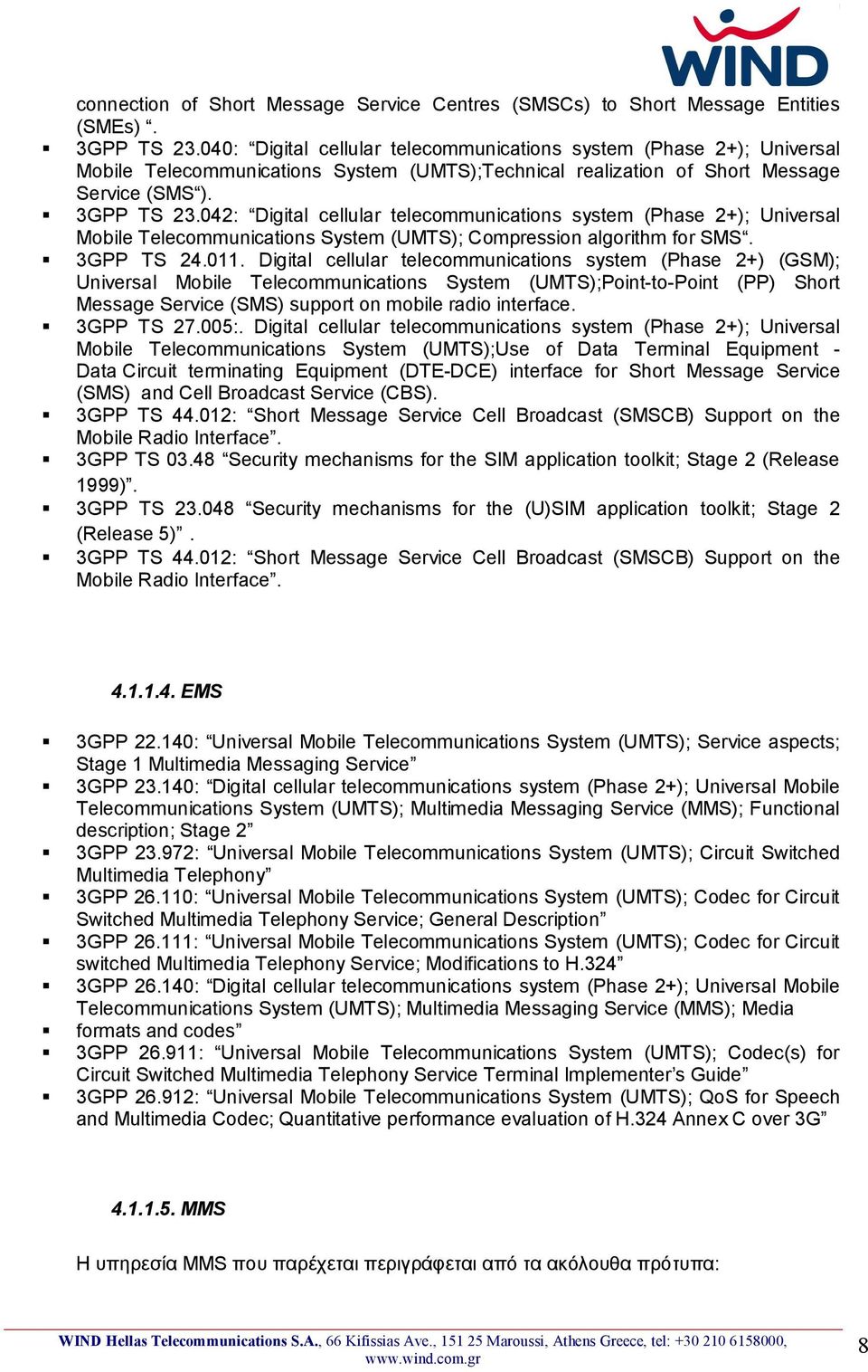 042: Digital cellular telecommunications system (Phase 2+); Universal Mobile Telecommunications System (UMTS); Compression algorithm for SMS. 3GPP TS 24.011.