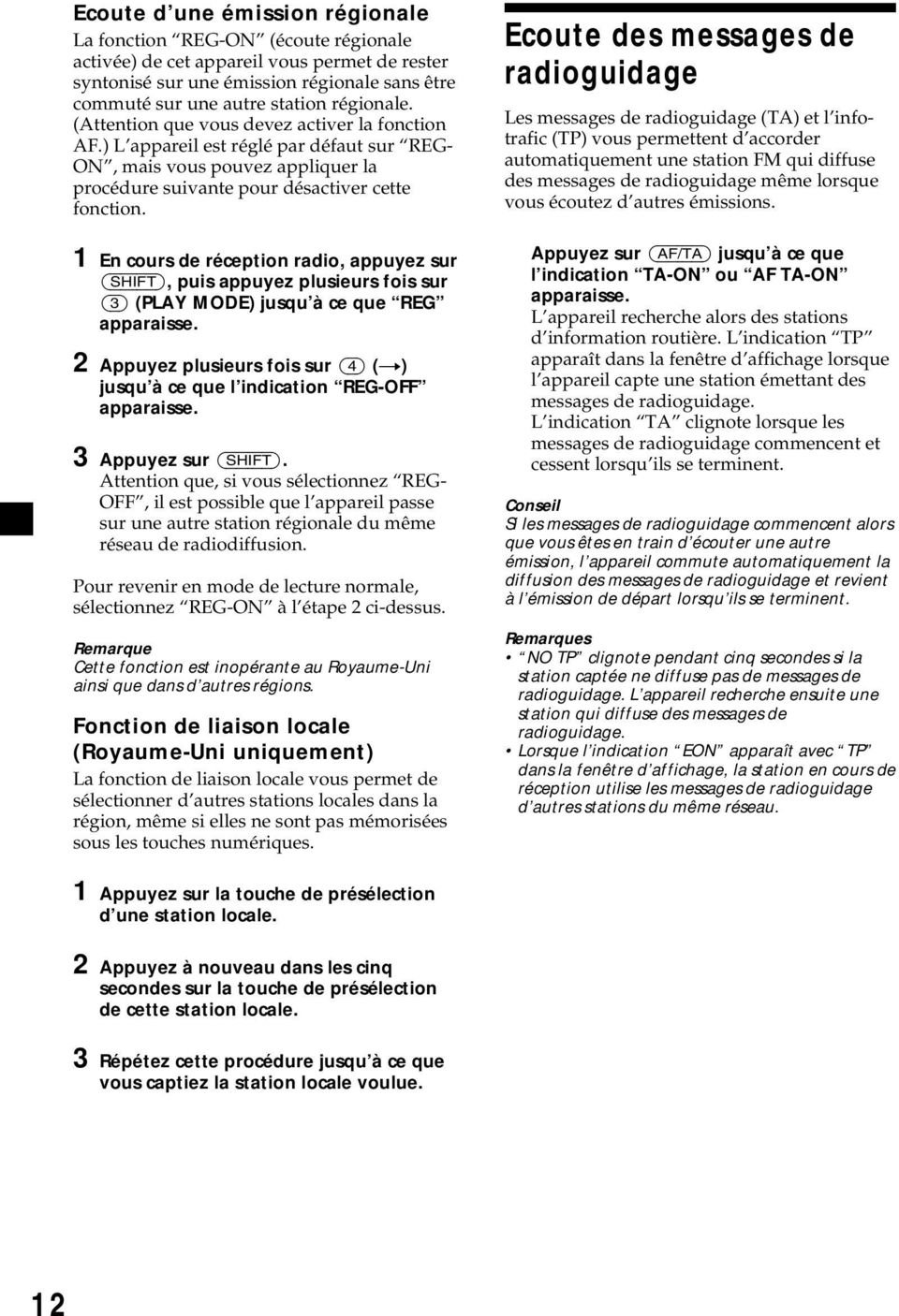 1 En cours de réception radio, appuyez sur (SHIFT), puis appuyez plusieurs fois sur (3) (PLAY MODE) jusqu à ce que REG apparaisse.