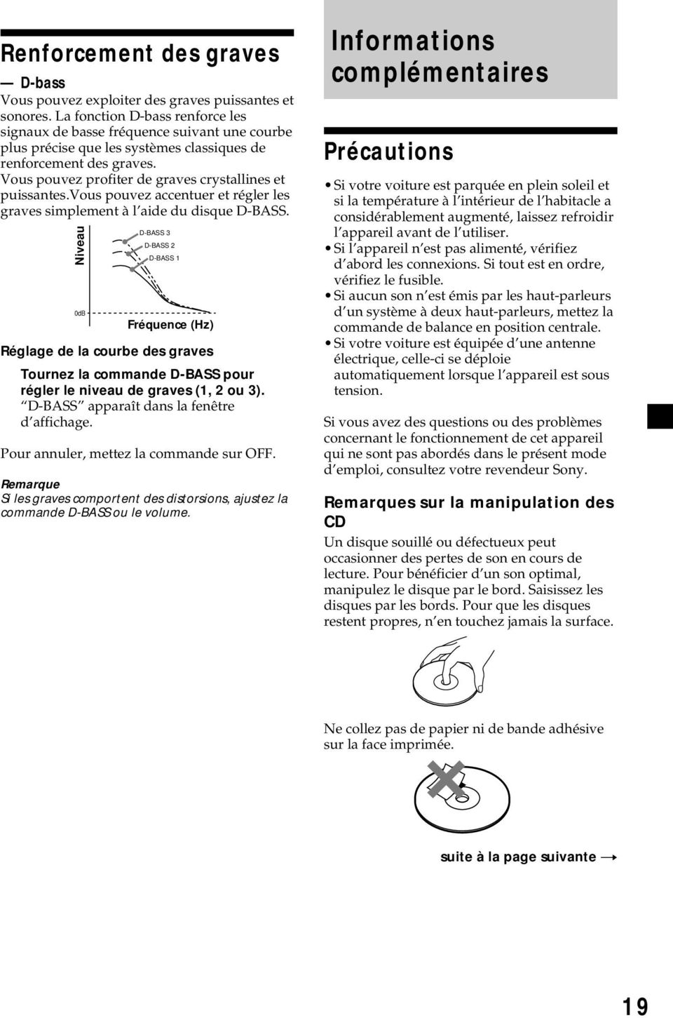 Vous pouvez profiter de graves crystallines et puissantes.vous pouvez accentuer et régler les graves simplement à l aide du disque D-BASS.