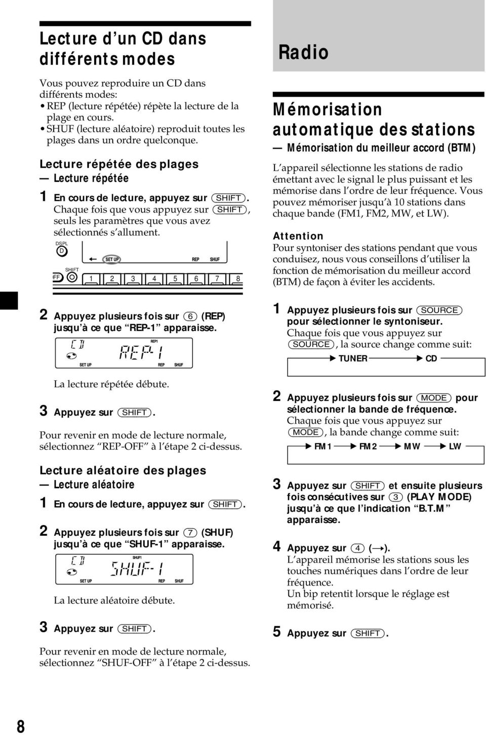Chaque fois que vous appuyez sur (SHIFT), seuls les paramètres que vous avez sélectionnés s allument. OFF DSPL D SHIFT 1 2 Appuyez plusieurs fois sur (6) (REP) jusqu à ce que REP-1 apparaisse.