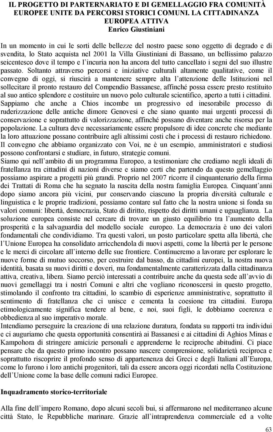 di Bassano, un bellissimo palazzo seicentesco dove il tempo e l incuria non ha ancora del tutto cancellato i segni del suo illustre passato.