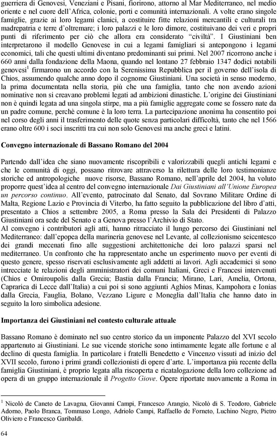 dei veri e propri punti di riferimento per ciò che allora era considerato civiltà.