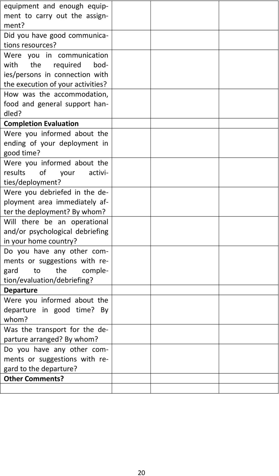 Completion Evaluation Were you informed about the ending of your deployment in good time? Were you informed about the results of your activities/deployment?
