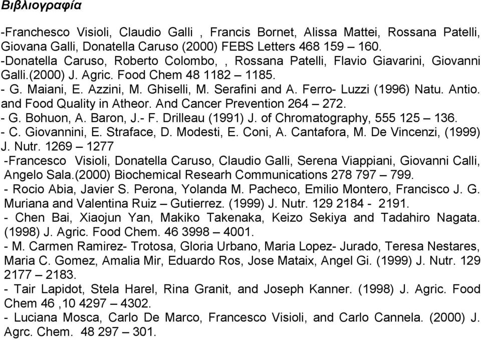 Ferro- Luzzi (1996) Natu. Antio. and Food Quality in Atheor. And Cancer Prevention 264 272. - G. Bohuon, A. Baron, J.- F. Drilleau (1991) J. of Chromatography, 555 125 136. - C. Giovannini, E.
