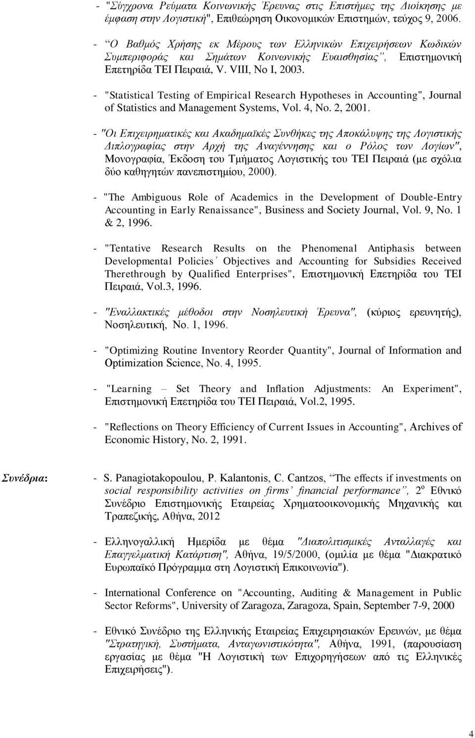 - "Statistical Testing of Empirical Research Hypotheses in Accounting", Journal of Statistics and Management Systems, Vol. 4, No. 2, 2001.
