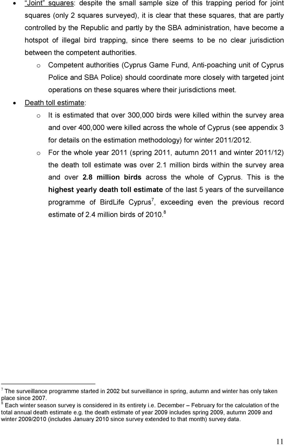 o Competent authorities (Cyprus Game Fund, Anti-poaching unit of Cyprus Police and SBA Police) should coordinate more closely with targeted joint operations on these squares where their jurisdictions