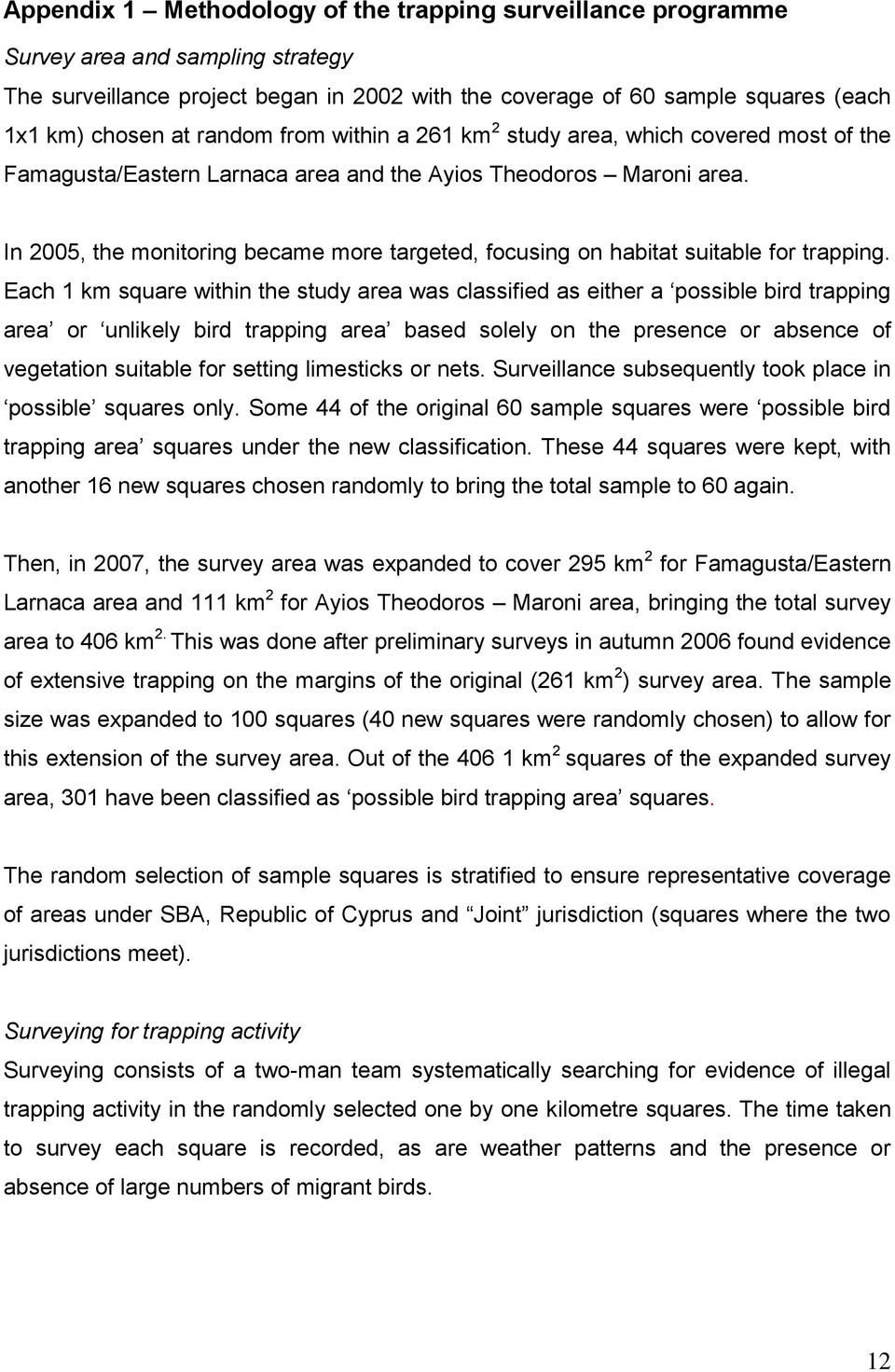 In 2005, the monitoring became more targeted, focusing on habitat suitable for trapping.