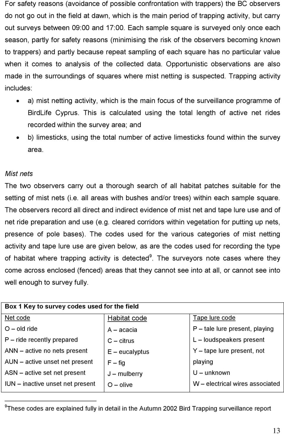 Each sample square is surveyed only once each season, partly for safety reasons (minimising the risk of the observers becoming known to trappers) and partly because repeat sampling of each square has