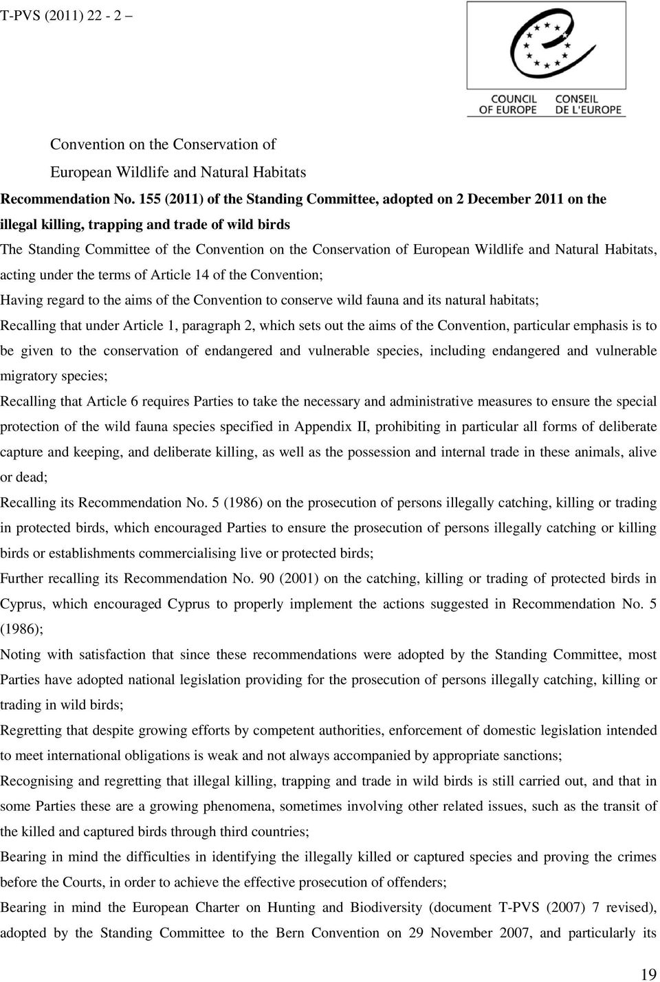 Wildlife and Natural Habitats, acting under the terms of Article 14 of the Convention; Having regard to the aims of the Convention to conserve wild fauna and its natural habitats; Recalling that
