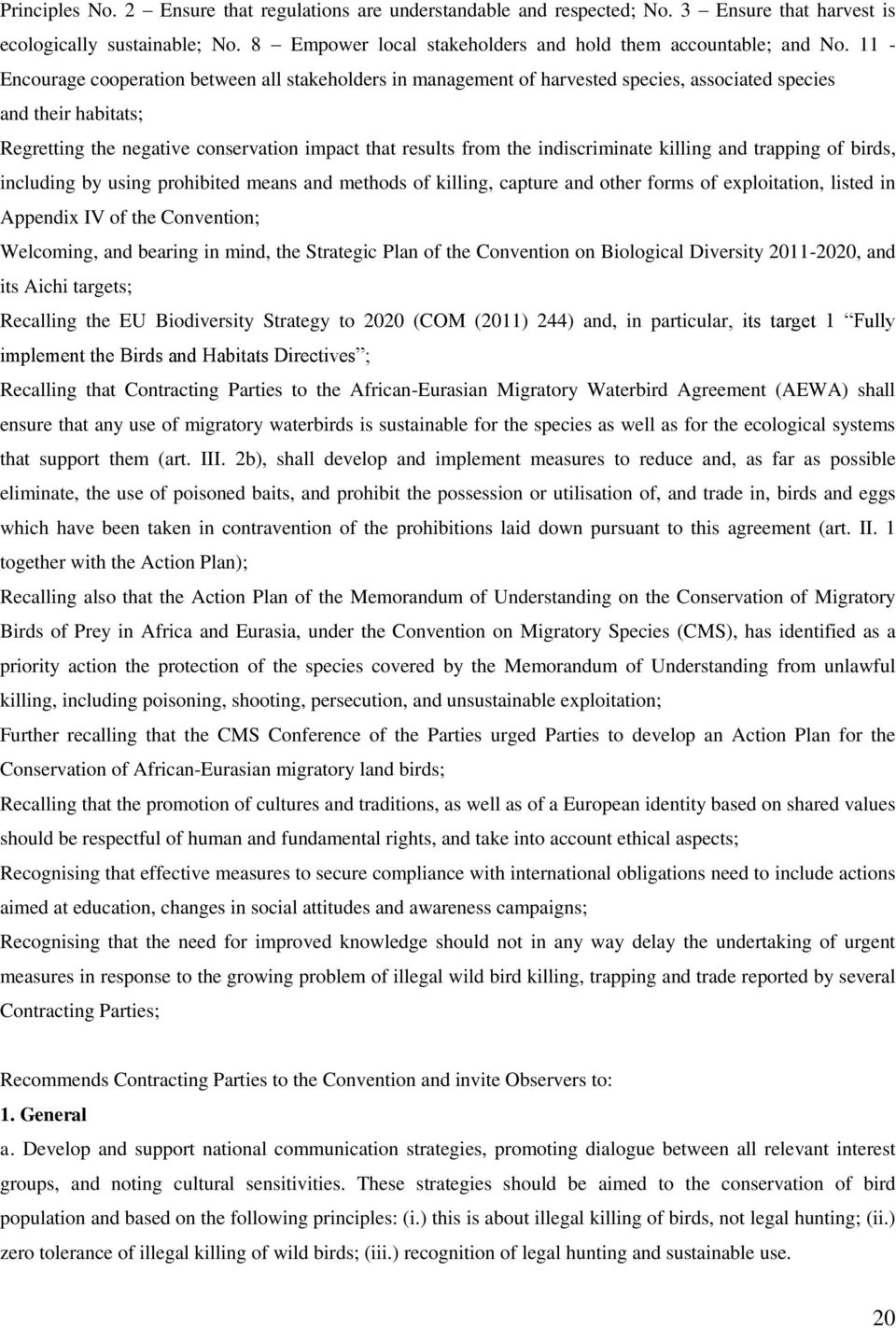 indiscriminate killing and trapping of birds, including by using prohibited means and methods of killing, capture and other forms of exploitation, listed in Appendix IV of the Convention; Welcoming,