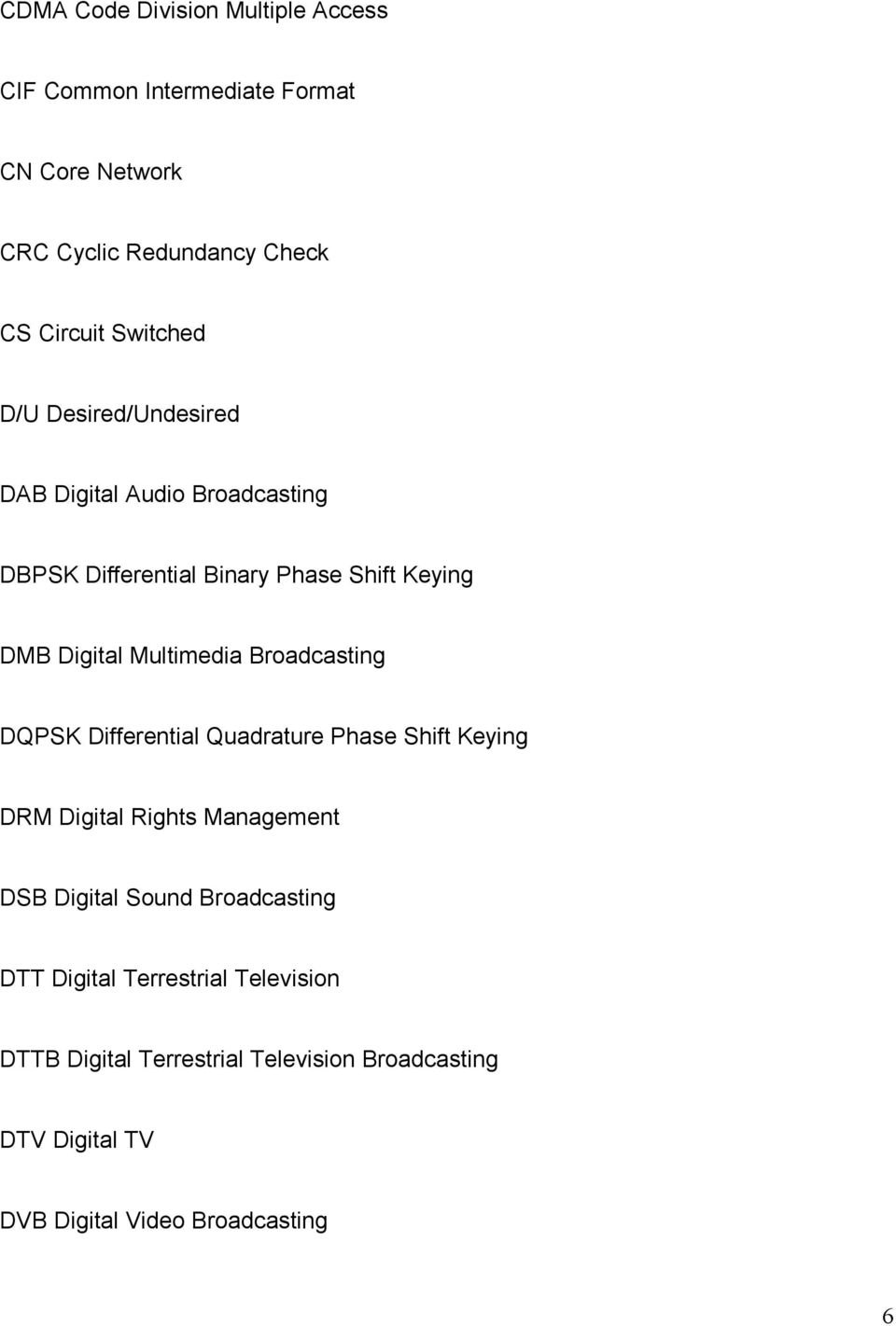 Multimedia Broadcasting DQPSK Differential Quadrature Phase Shift Keying DRM Digital Rights Management DSB Digital Sound