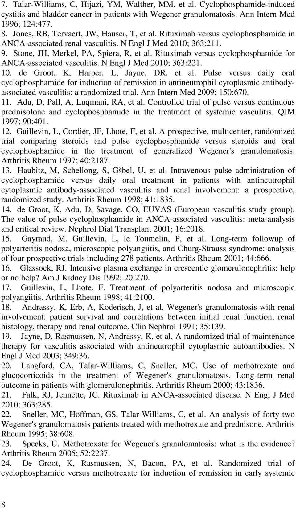 Rituximab versus cyclophosphamide for ANCA-associated vasculitis. N Engl J Med 2010; 363:221. 10. de Groot, K, Harper, L, Jayne, DR, et al.