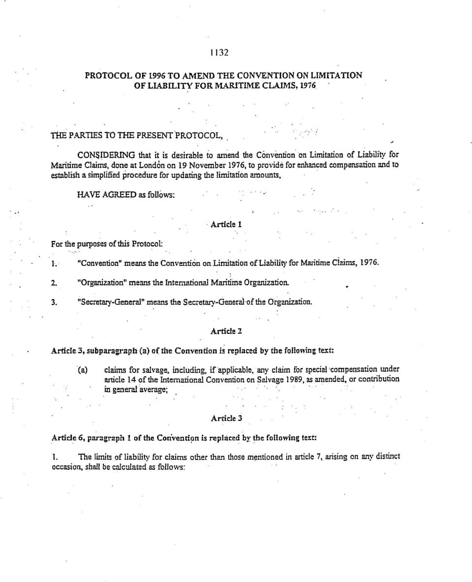 AGREED as follows: - Article 1 For the purposes of this Protocol: 1. "Convention" means the Convention on Limitation of Liability for Maritime Claims, 1976. 2.