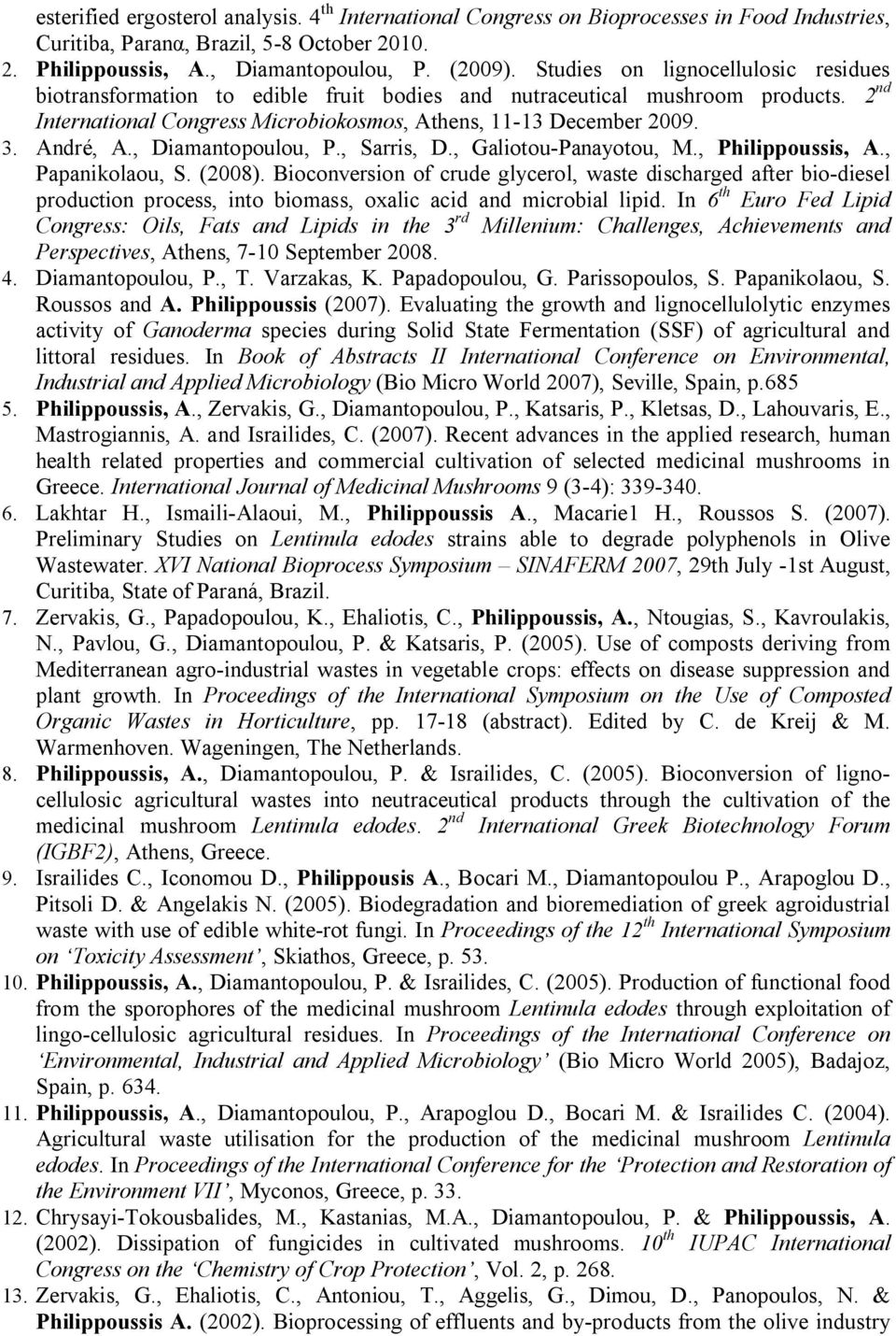 , Diamantopoulou, P., Sarris, D., Galiotou-Panayotou, M., Philippoussis, A., Papanikolaou, S. (2008).