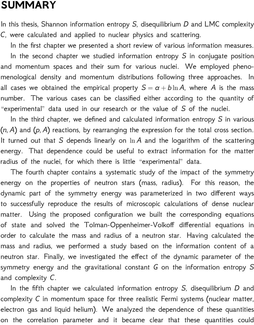 In the second chapter we studied information entropy S in conjugate position and momentum spaces and their sum for various nuclei.