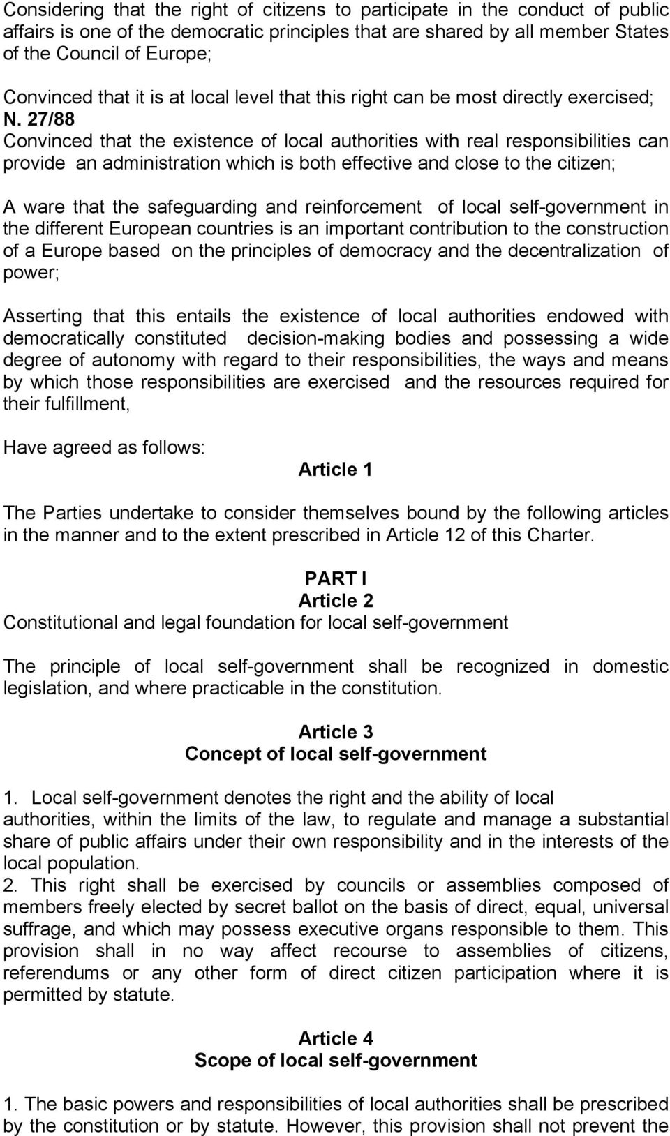 effective and close to the citizen; A ware that the safeguarding and reinforcement of local self-government in the different European countries is an important contribution to the construction of a