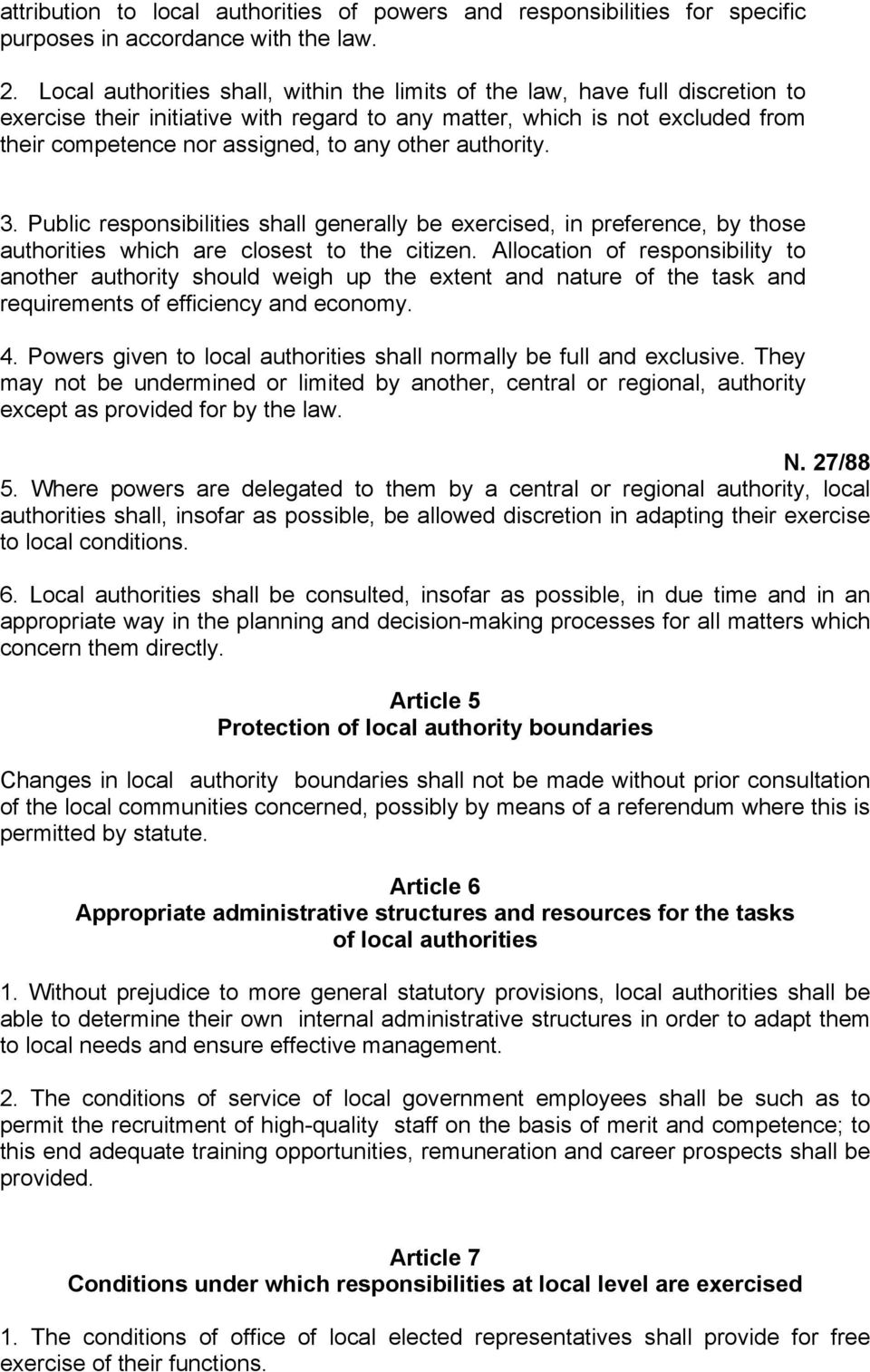 other authority. 3. Public responsibilities shall generally be exercised, in preference, by those authorities which are closest to the citizen.