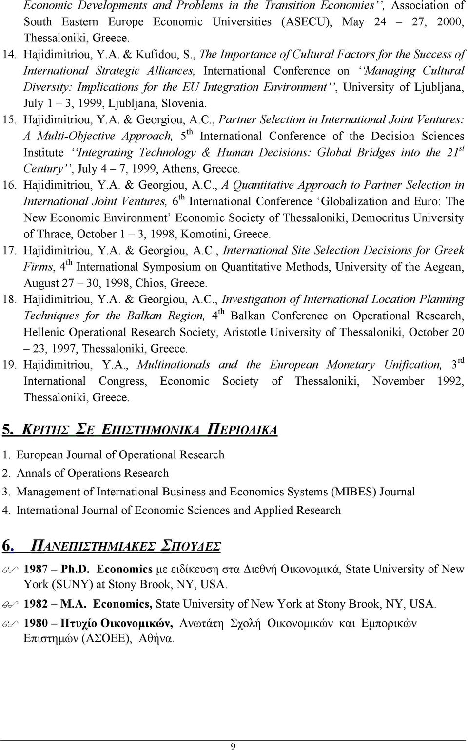 University of Ljubljana, July 1 3, 1999, Ljubljana, Slovenia. 15. Hajidimitriou, Y.A. & Georgiou, A.C.