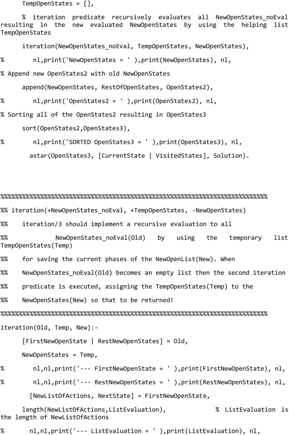 RestOfOpenStates, OpenStates2), % nl,print('openstates2 = ' ),print(openstates2), nl, % Sorting all of the OpenStates2 resulting in OpenStates3 sort(openstates2,openstates3), % nl,print('sorted