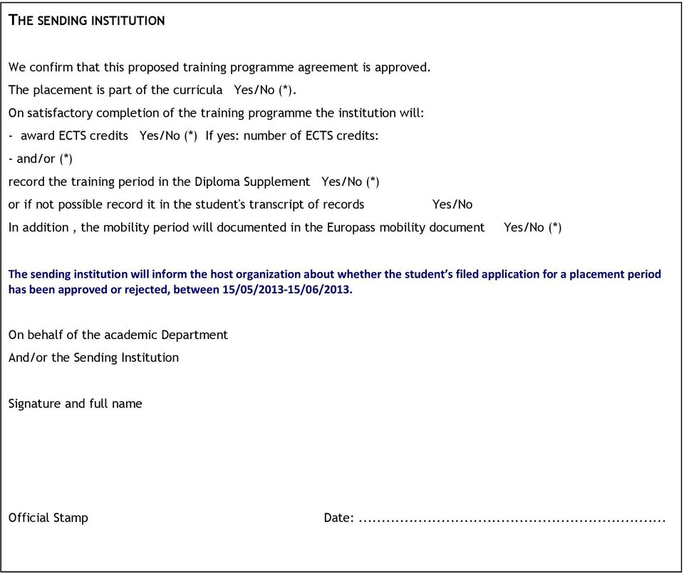 Supplement Yes/No (*) or if not possible record it in the student's transcript of records Yes/No In addition, the mobility period will documented in the Europass mobility document Yes/No (*) The