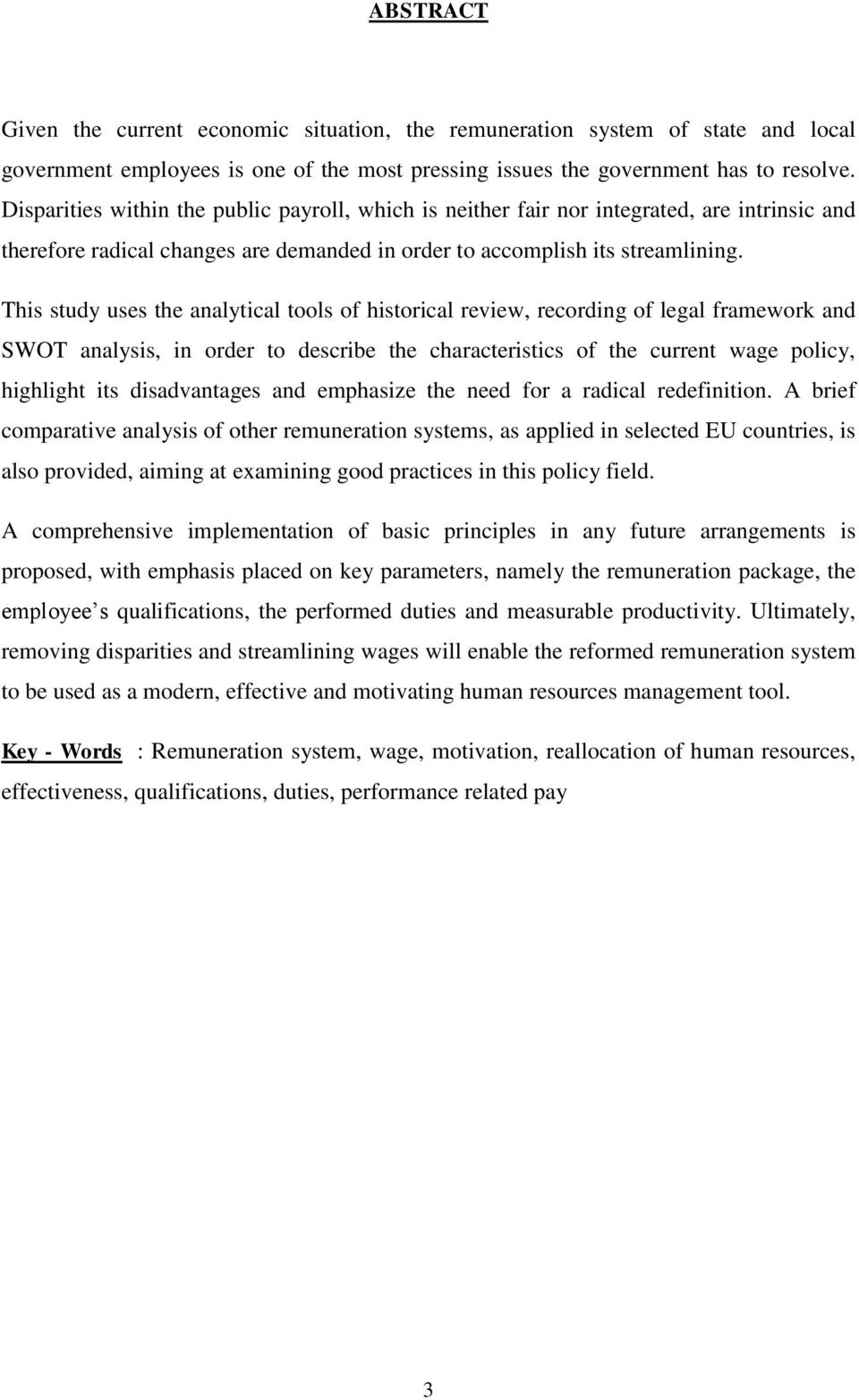 This study uses the analytical tools of historical review, recording of legal framework and SWOT analysis, in order to describe the characteristics of the current wage policy, highlight its